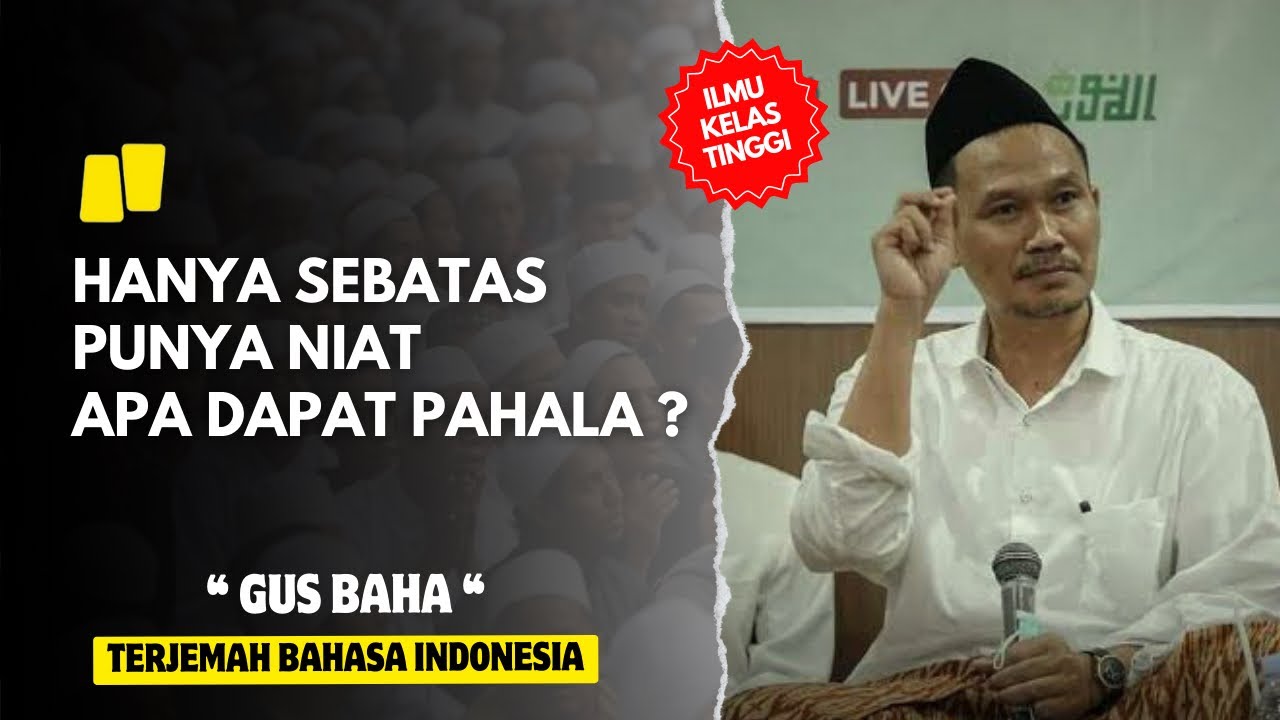 Gus baha : Hanya niat baik tapi belum terlaksana apa dapat pahala ? | Terjemah bhs indonesia