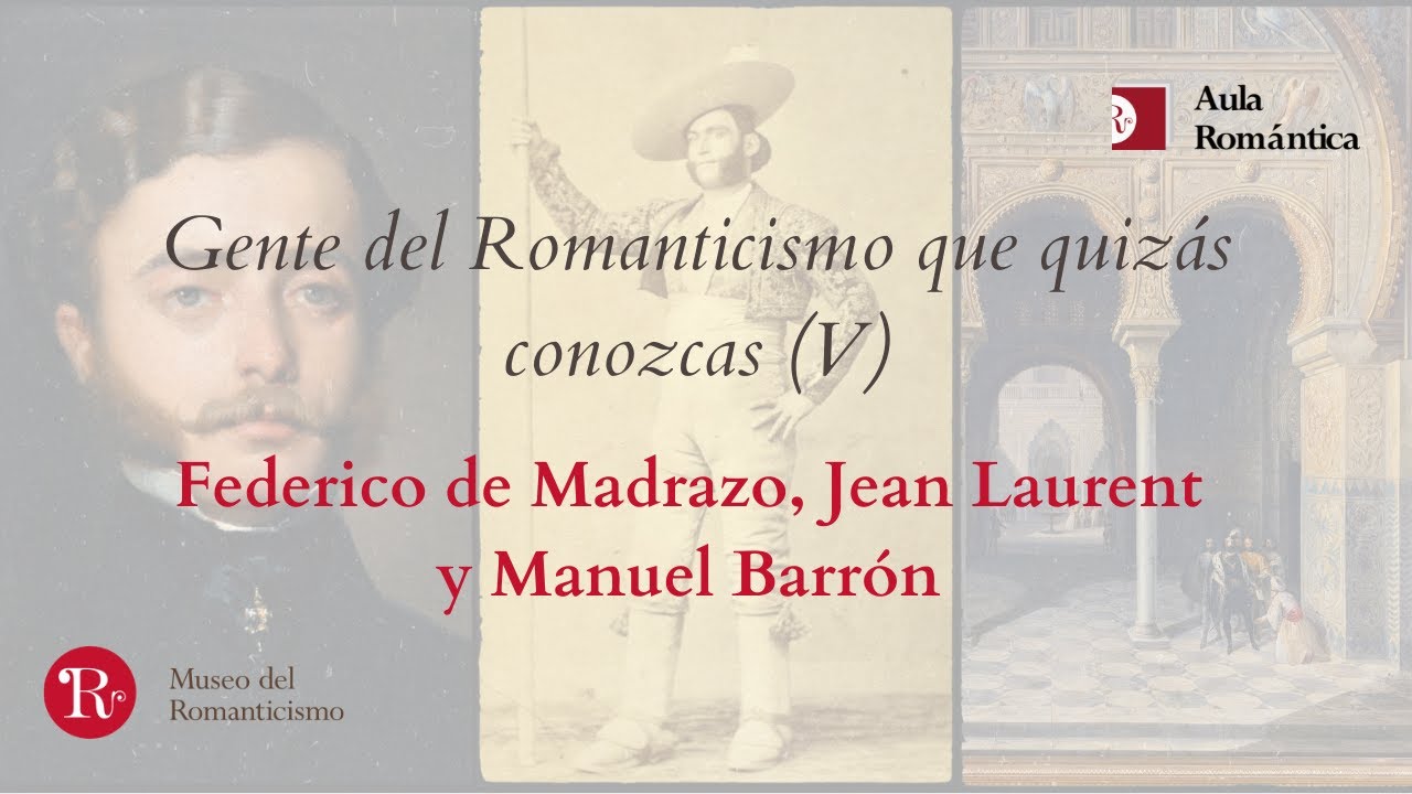 Gente del Romanticismo que quizás conozcas (V): Federico de Madrazo, Jean Laurent y Manuel Barrón