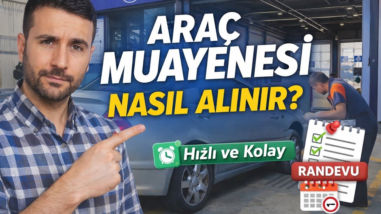 Araç Muayenesi Nasıl Alınır? 3 Dakikada Randevu ve Gerekli Belgeler