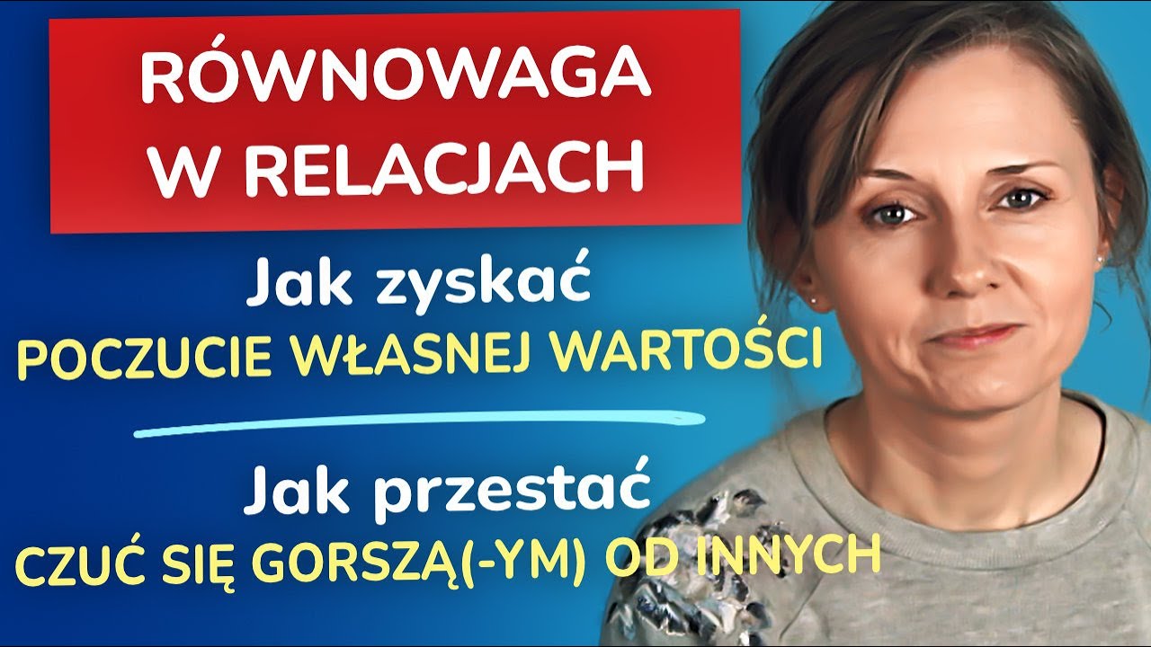 Równowaga w relacjach: jak zyskać poczucie własnej wartości, jak przestać czuć się gorszą od innych