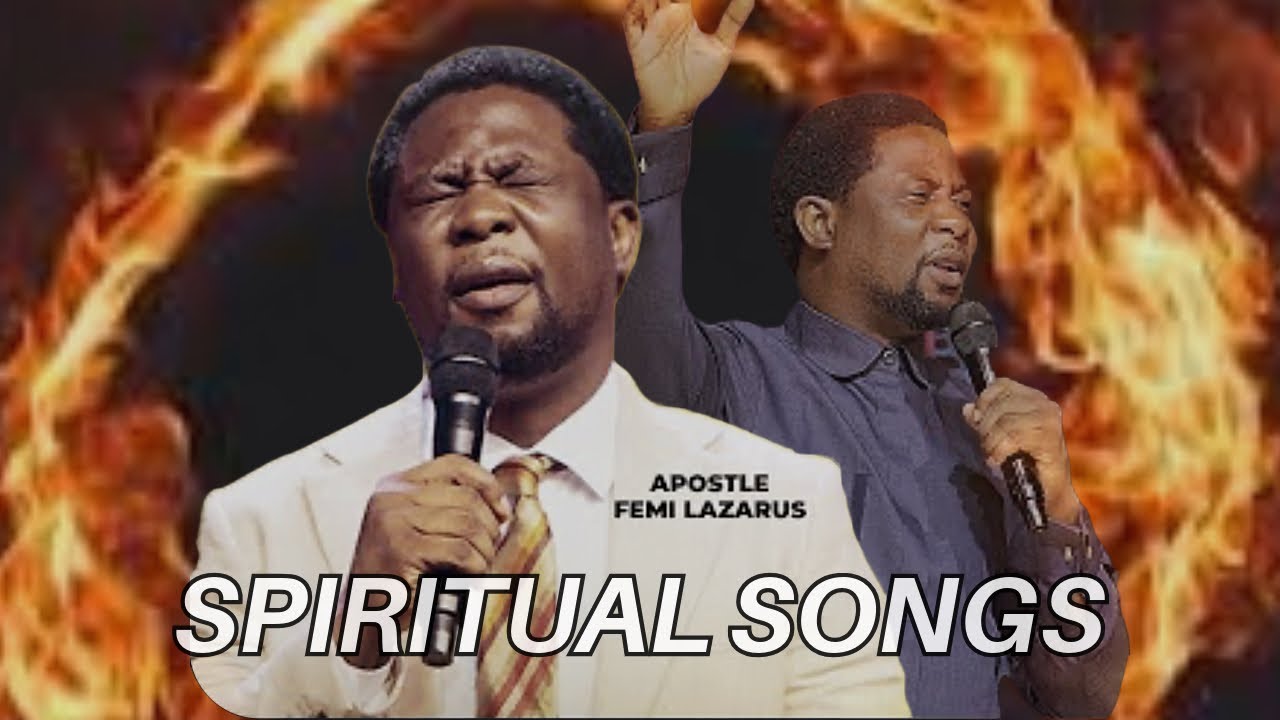SPIRITUAL SONGS, APOSTLE FEMI LAZARUS
