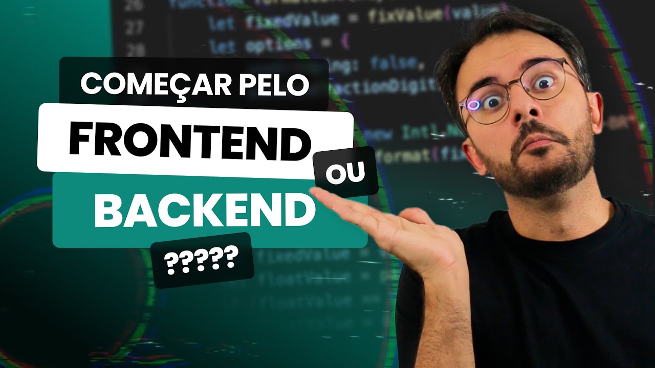 Devo começar pelo Frontend ou Backend?