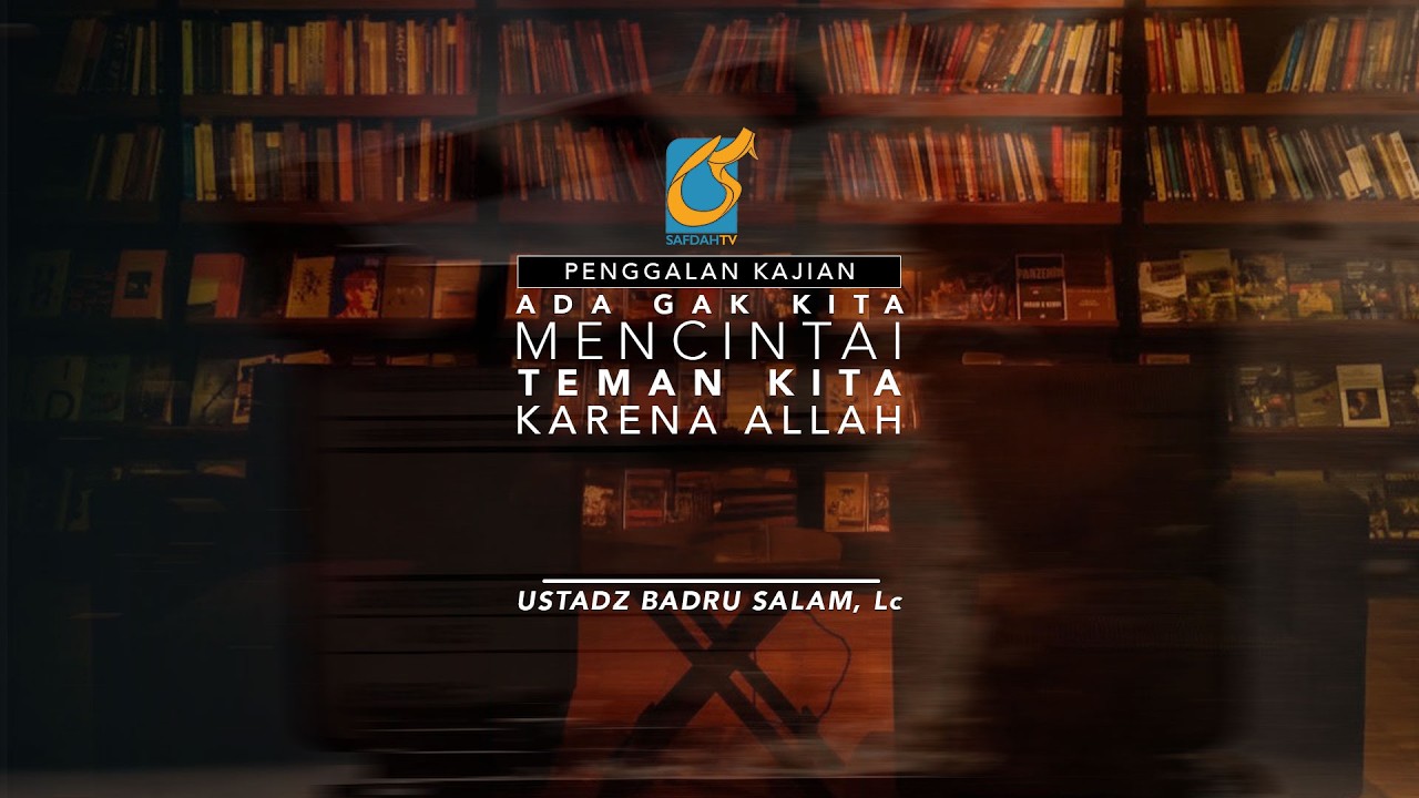 [PK] Ada Gak Kita Mencintai Teman Kita Karena Allah - Ustadz Badru Salam, Lc