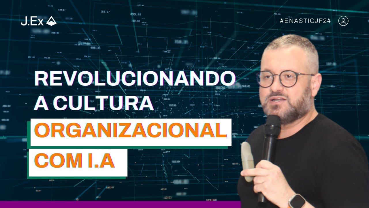 REVOLUCIONANDO A CULTURA ORGANIZACIONAL COM INTELIGÊNCIA ARTIFICIAL | ENASTIC JF 2024