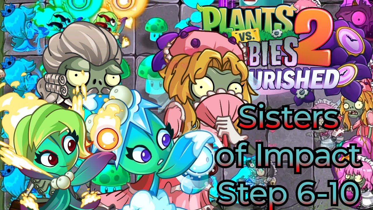 Plants vs. Zombies 2 Reflorished - Sisters of Impact - Step 6-10 (My Custom Level)