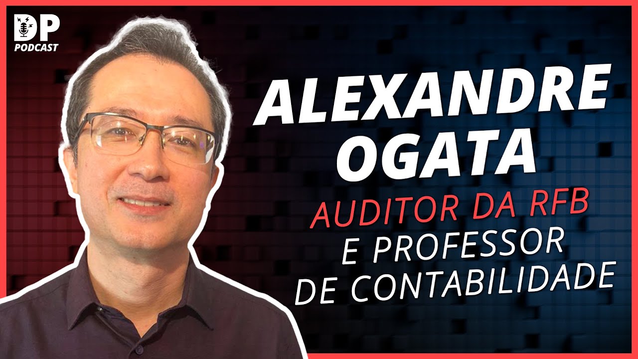ALEXANDRE OGATA (Auditor da RFB e Professor) - DP Podcast #29