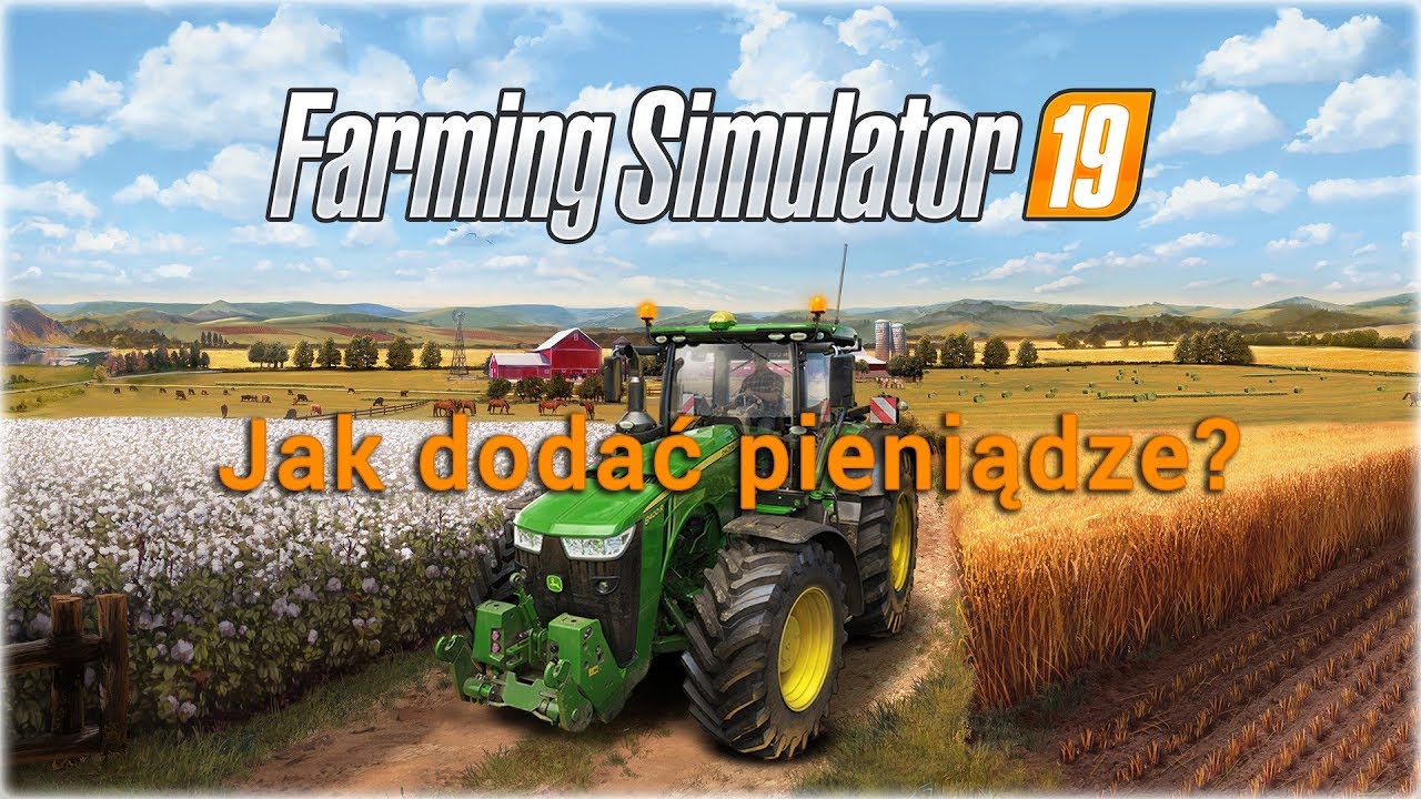 Jak dodać pieniądze do Farming Simulator 2019? - nowy spos&oacute;b | PORADNIK