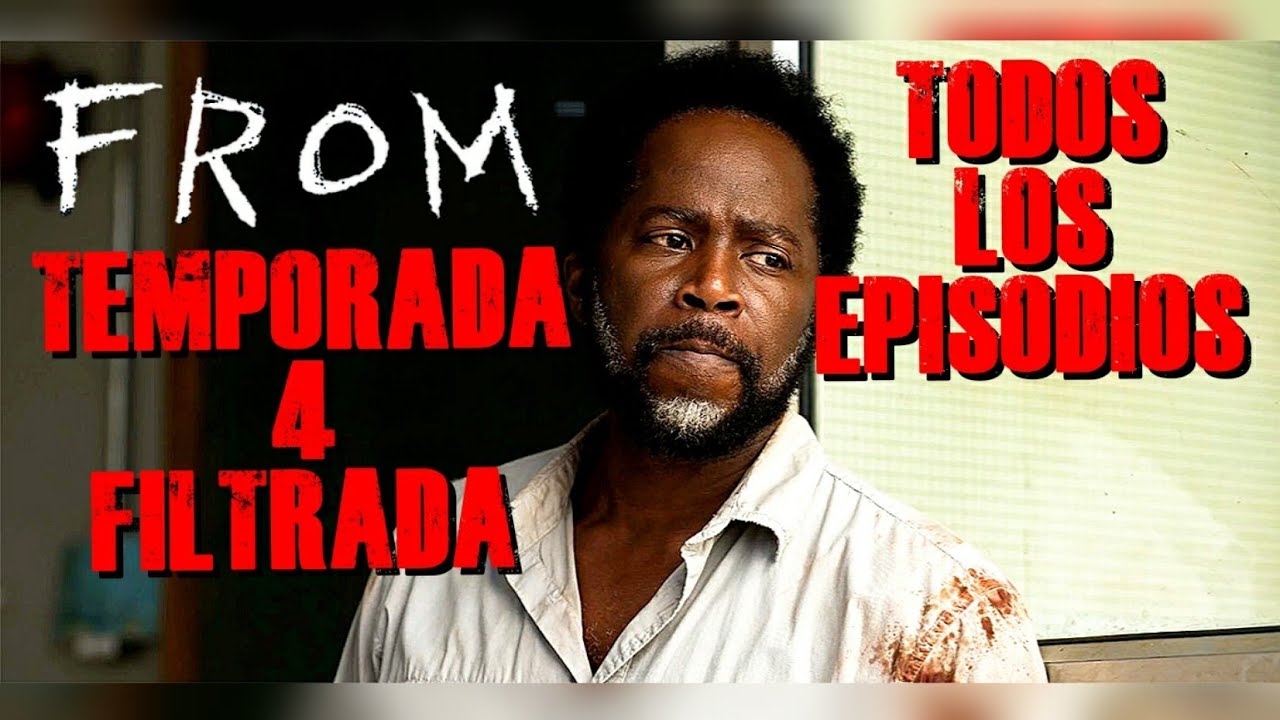 FROM Temporada 4 Filtrada. Todos los Cap&iacute;tulos Spoiler.