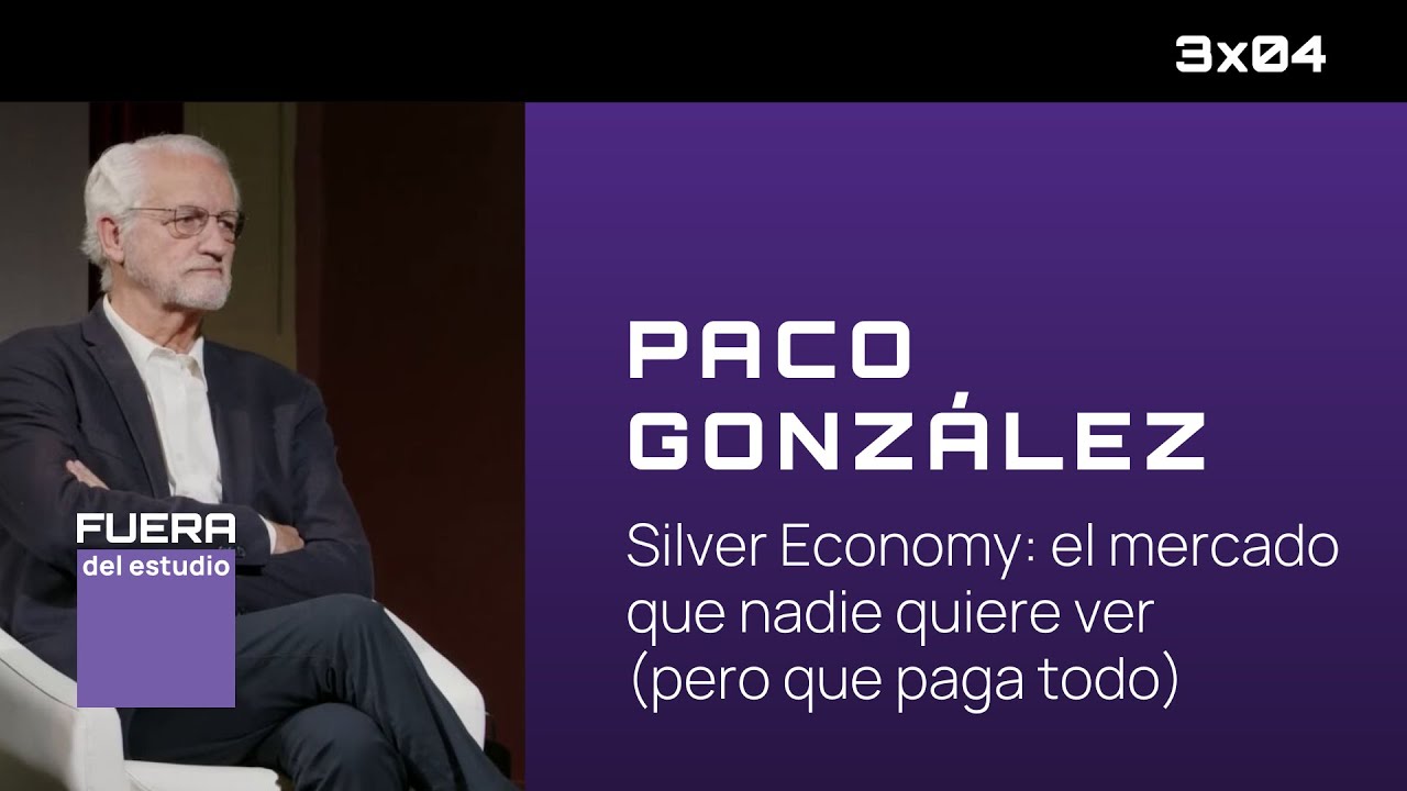 Silver Economy: el mercado que nadie quiere ver con Paco González | Agarimo Estudio