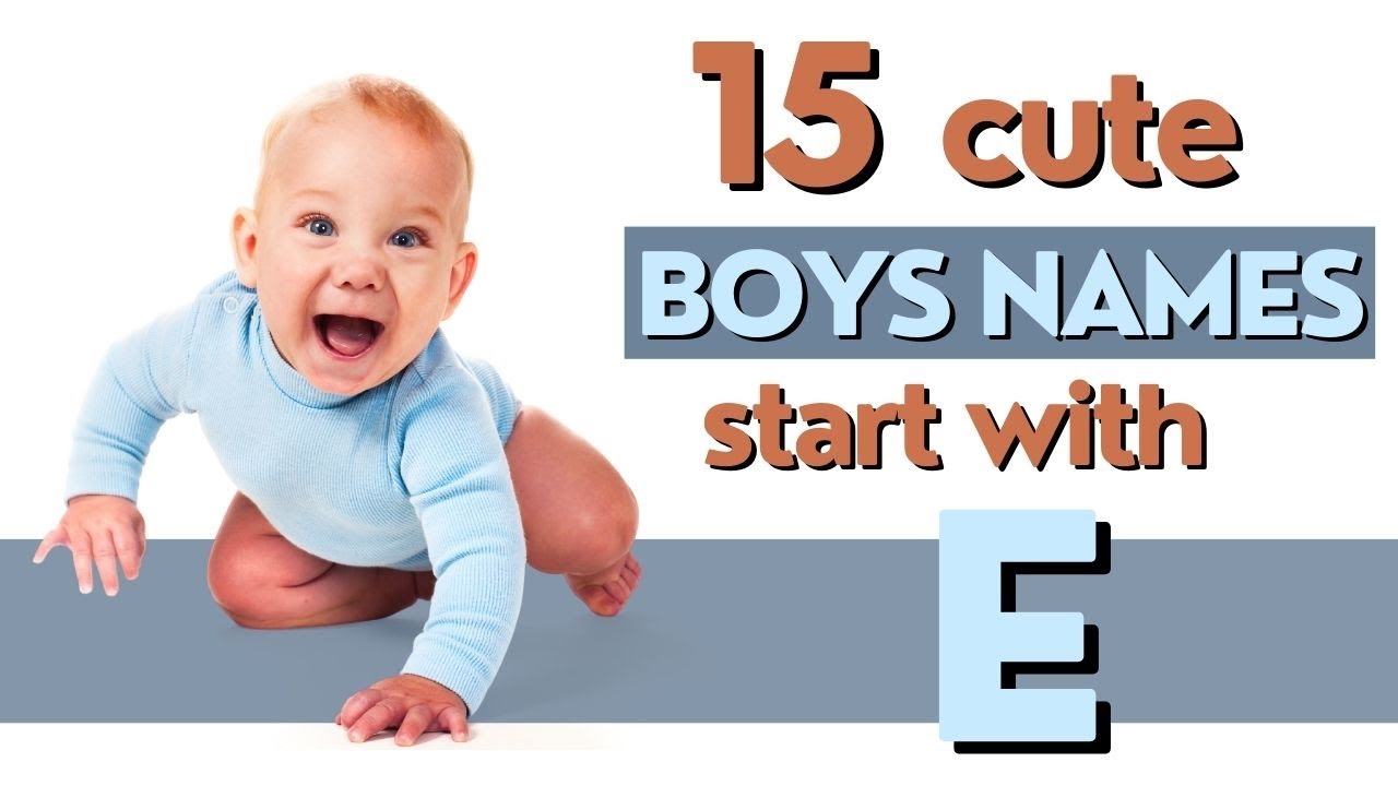 Cute Boys Names from E - Meaning of Each Name Provided
