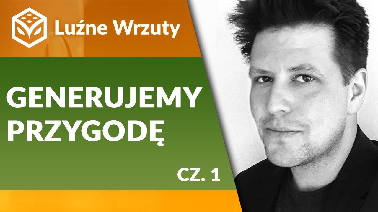 Luźne Wrzuty I Generujemy Przygodę (cz. 1)