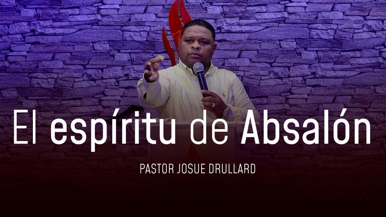 El espíritu de Absalón - Pastor Josue Drullard