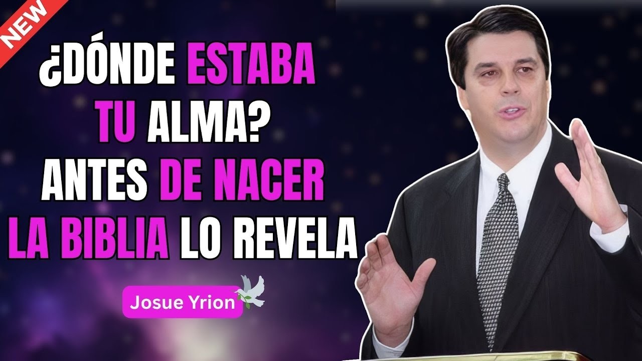 ¿Dónde Estaba Tu Alma Antes De Nacer? La Biblia Revela La Verdad | Josue Yrion