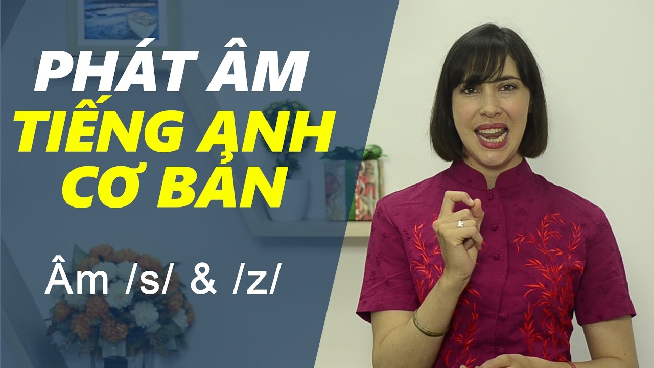 Phát âm tiếng Anh cơ bản - Tập 14: Âm /s/ & /z/ [Phát âm tiếng Anh chuẩn #1]