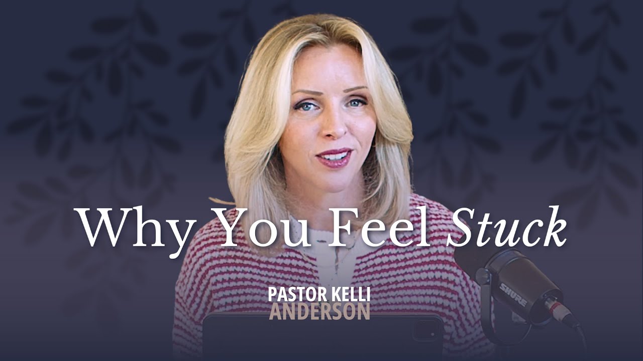 Why You Feel Stuck | Pastor Kelli Anderson