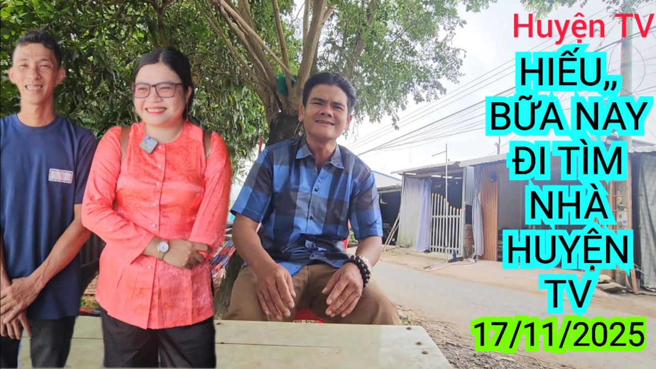 HIẾU,, BỮA NAY ĐI T&Igrave;M NH&Agrave; HUYỆN TV
