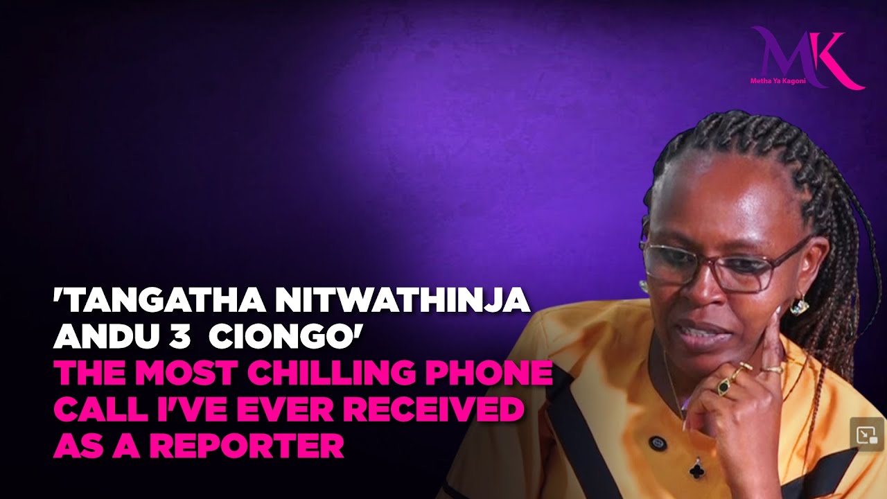 'Tangatha Nitwathinja andu 3  ciongo' The most chilling phone call i've ever received as a reporter