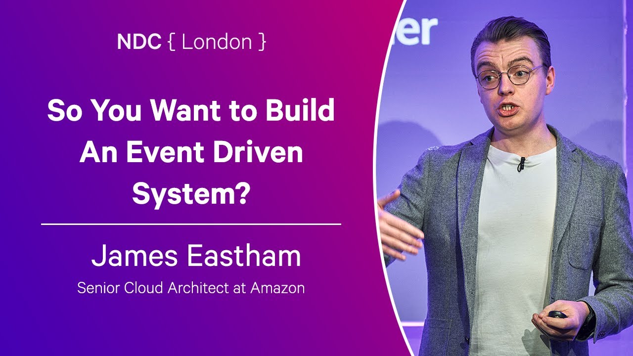 So You Want to Build An Event Driven System? - James Eastham - NDC London 2024