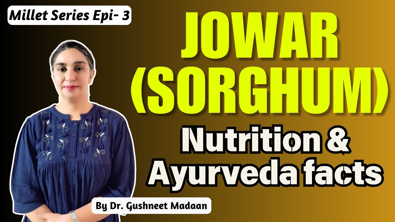 Jowar (sorghum) origin | Nutrition | Benefits | Ayurveda | Millet series Ep. 3