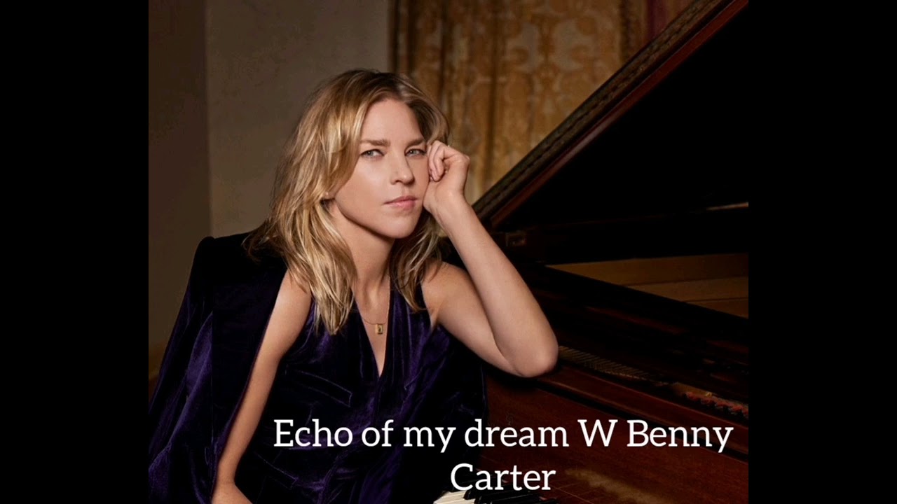 Diana Krall- Echo of my dream W Benny Carter. 