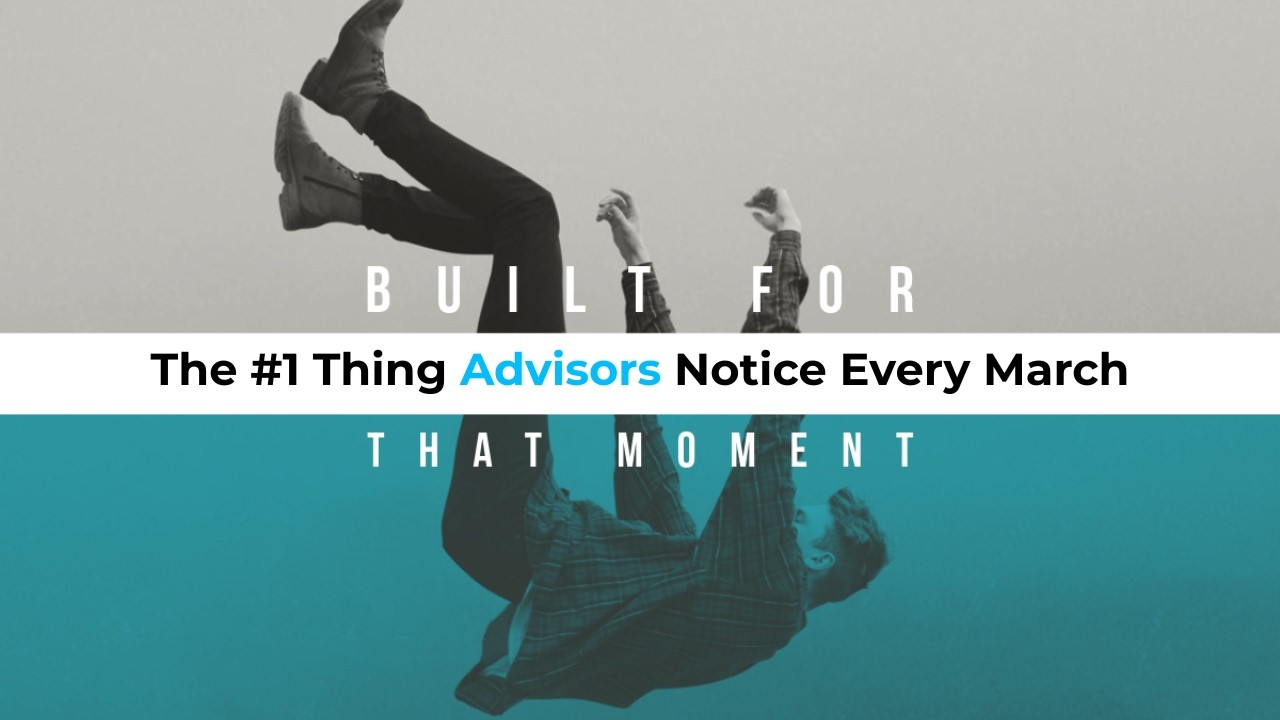 The #1 Thing Advisors Notice Every March (And Why Most Miss It)