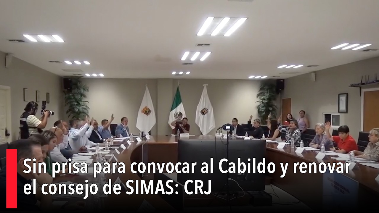 Sin prisa para convocar al Cabildo y renovar el consejo de SIMAS: CRJ
