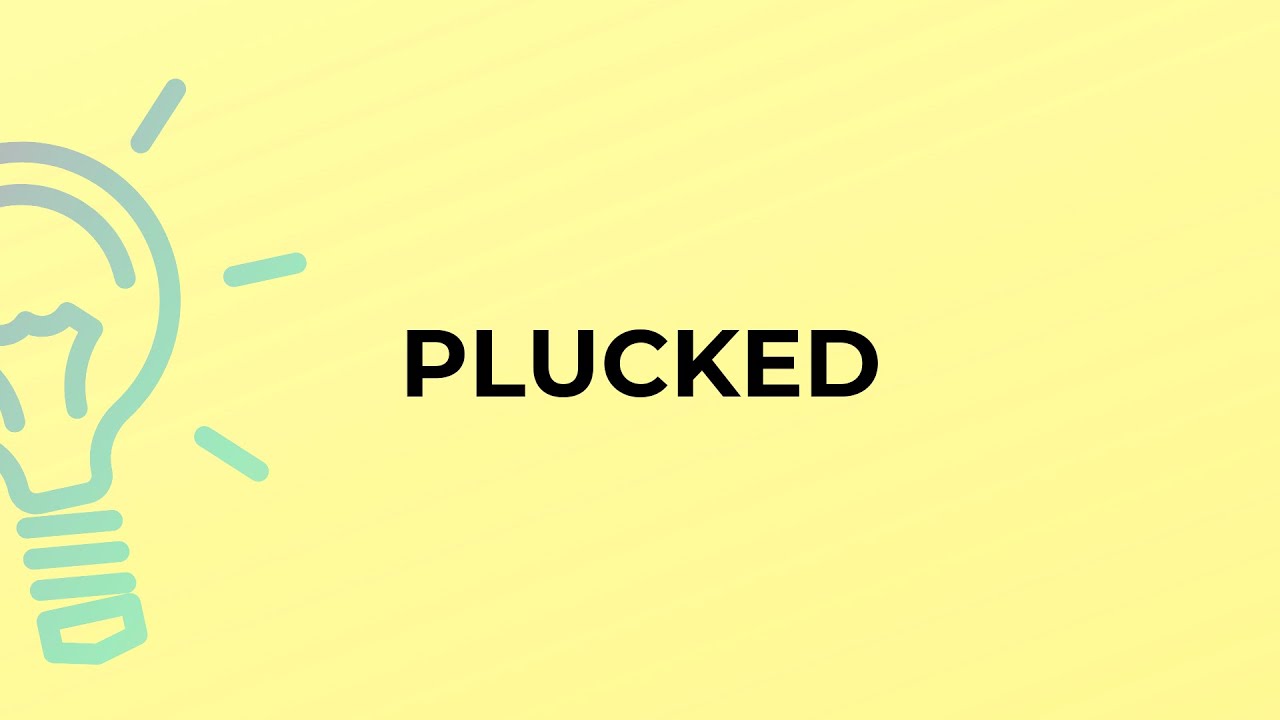 What is the meaning of the word PLUCKED?