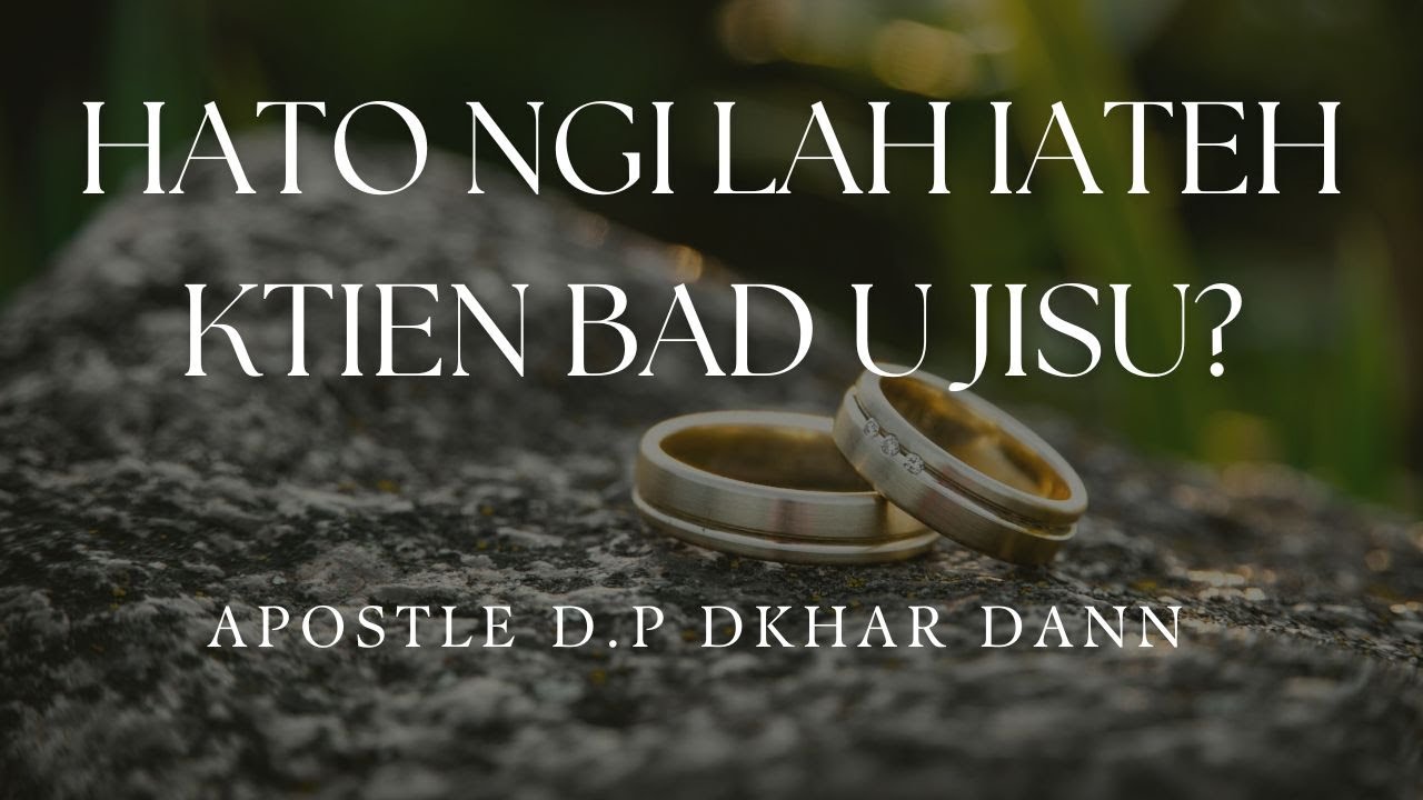 HATO NGI LAH IATEH KTIEN BAD U JISU? || APOSTLE D.P DKHAR DANN || KHASI SERVICE