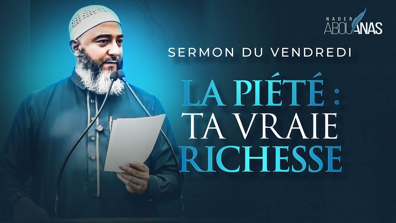 LA PIÉTÉ : TA VRAIE RICHESSE - NADER ABOU ANAS