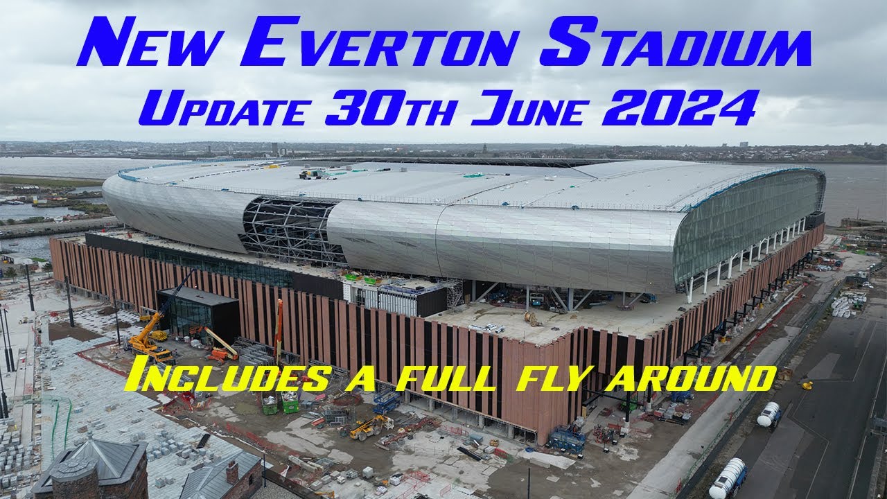 New Everton Stadium Update 30th June 2024