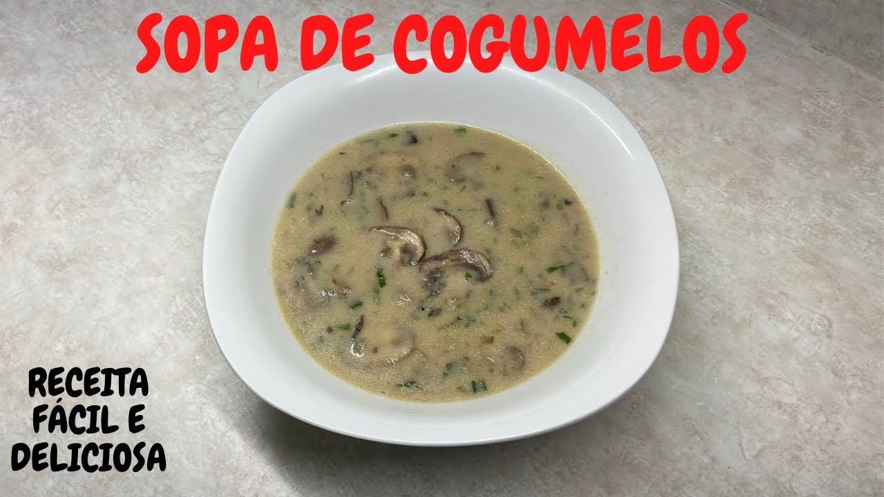 SOPA DE COGUMELO - RECEITA FÁCIL E RÁPIDA - SOPA DELICIOSA