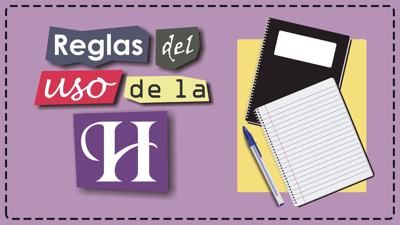 Reglas del uso de H