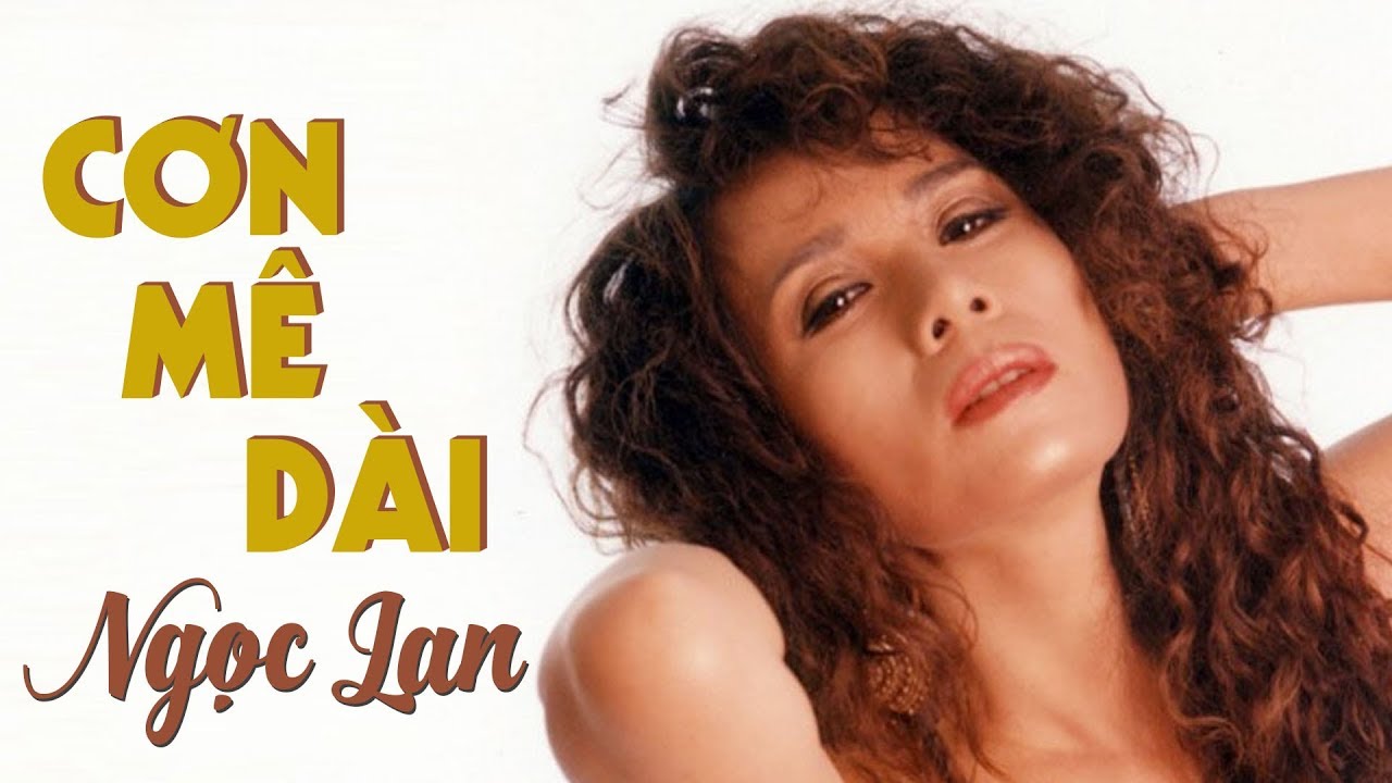 Cơn M&ecirc; D&agrave;i - NGỌC LAN ( nhạc chất lượng cao lossless)