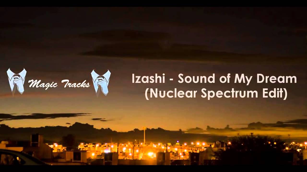 Izashi   Sound of My Dream (Nuclear Spectrum Edit)
