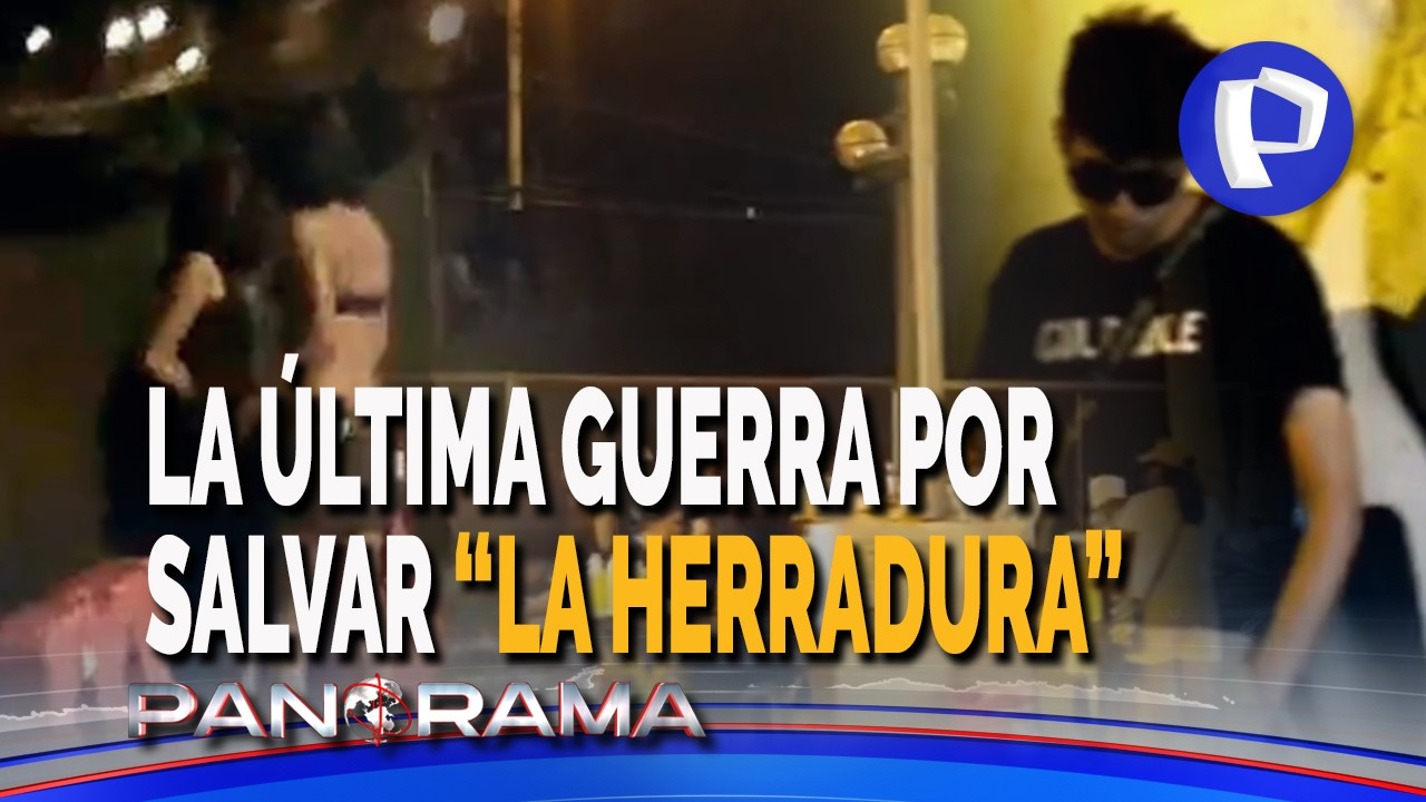La última guerra por salvar “La Herradura”