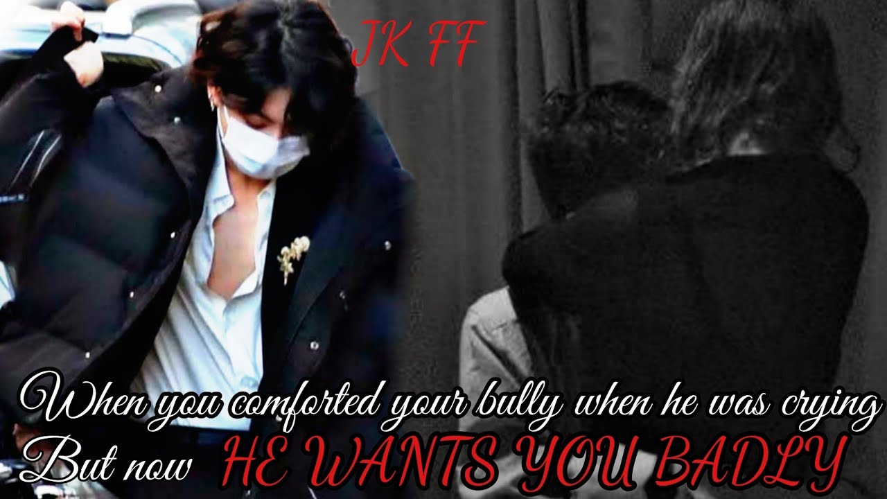 You comforted your bully when he was crying but now he wants you badly [ Jk FF]
