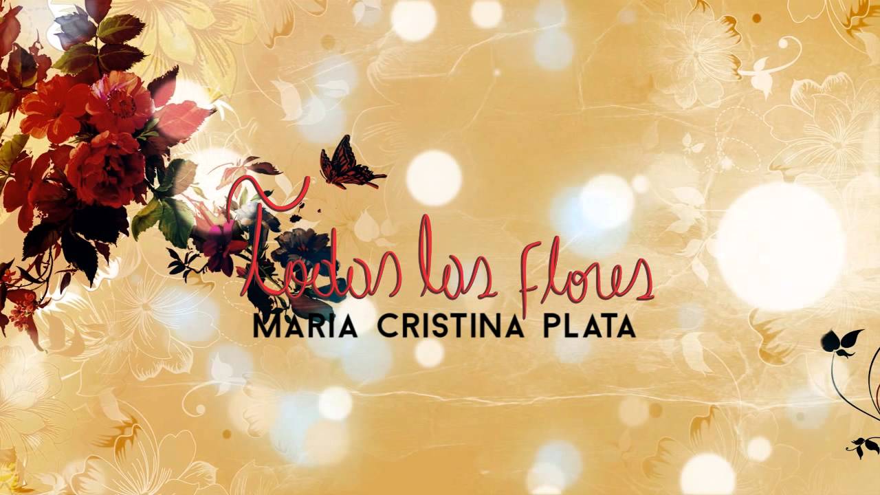 Mar&iacute;a Cristina Plata - Todas las flores