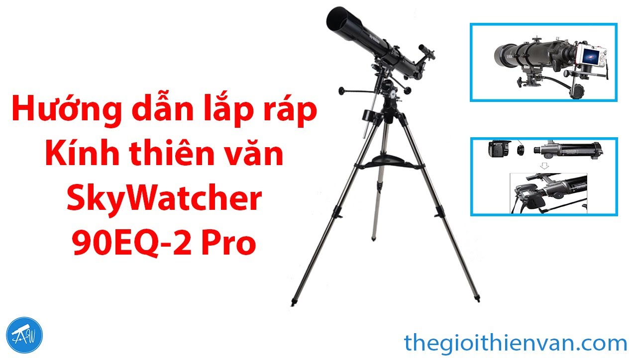 Hướng dẫn lắp ráp Kính thiên văn SkyWatcher 90EQ-2 Pro
