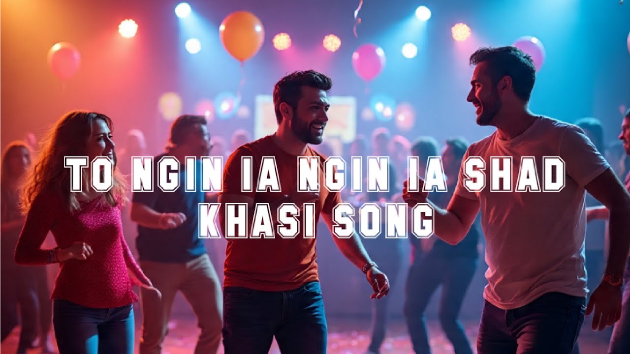 TO NGIN IA NGIN IA SHAD || KHASI SONG 2025 💃🕺