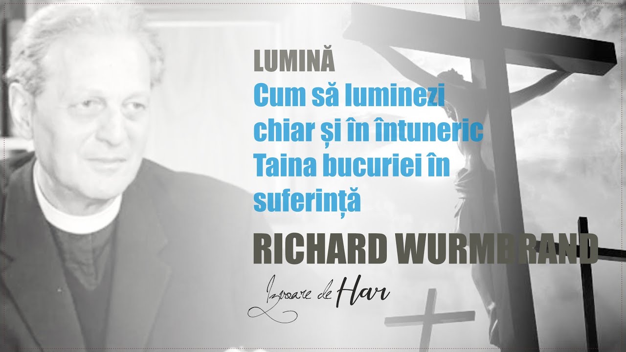 Pastorul Richard Wurmbrand - Cum să luminezi chiar și în întuneric. Taina bucuriei în suferință!