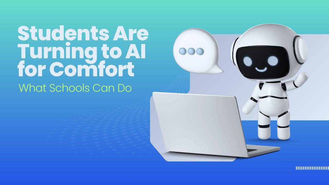 Students Are Turning to AI for Comfort, So What Schools Can Do?