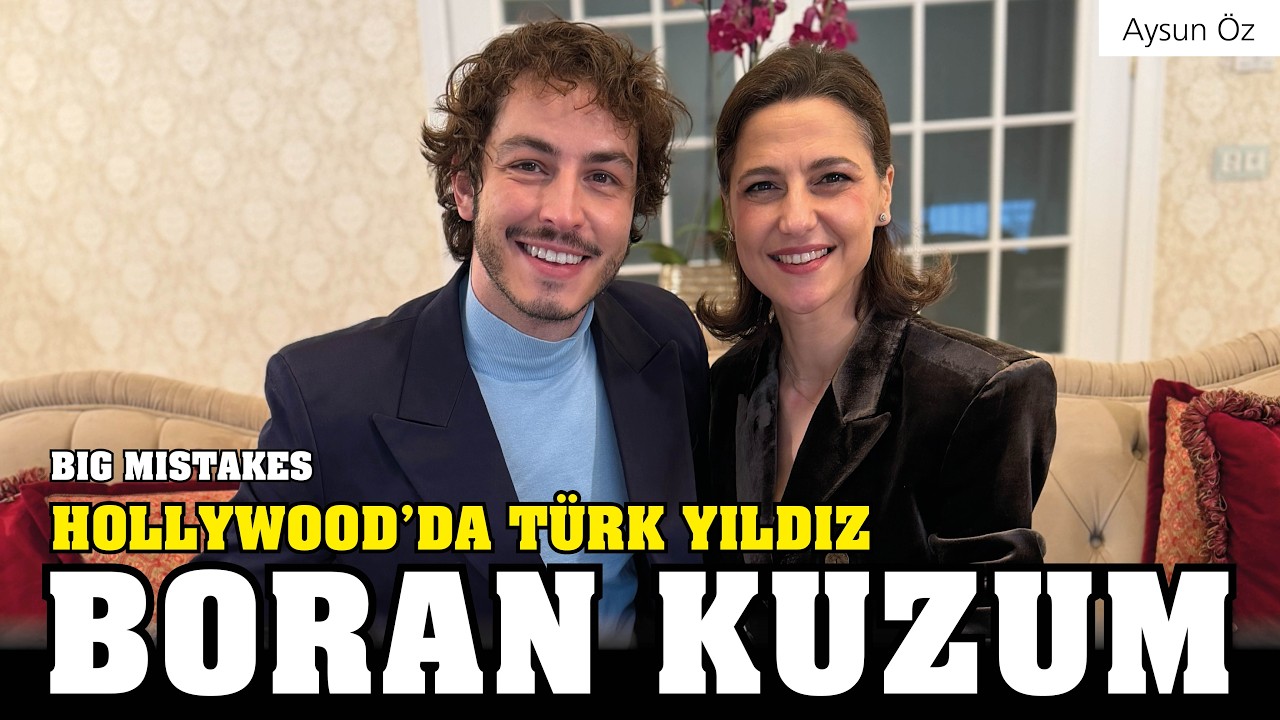 Boran Kuzum ABD'de, Big Mistakes Dizisi, Hollywood Yolculuğu ve Kariyeri | R&ouml;portaj | Başka Şeyler
