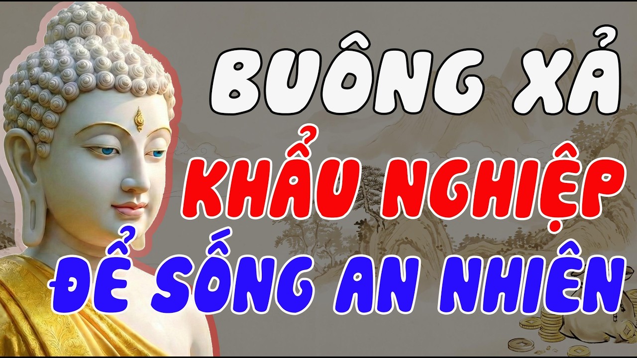 BUÔNG XẢ KHẨU NGHIỆP – BÍ QUYẾT SỐNG AN NHIÊN THEO LỜI PHẬT DẠY