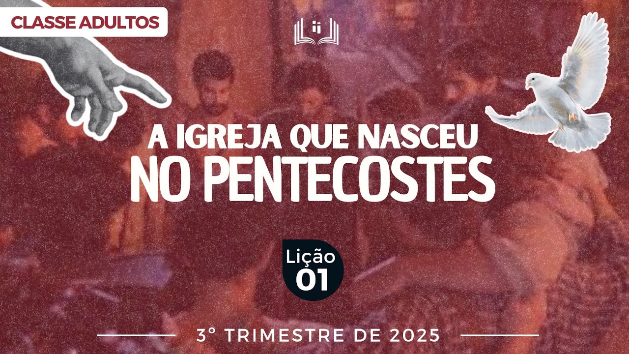 EBD LIÇÃO 1 - ADULTOS| A IGREJA QUE NASCEU NO PENTECOSTES - 3ºTRIMESTRE 2025