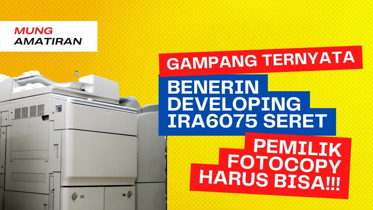 GAMPANG TERNYATA, BENERIN DEVELOPING IRA 6075 SERET, PEMILIK FOTOCOPY HARUS BISA!!!