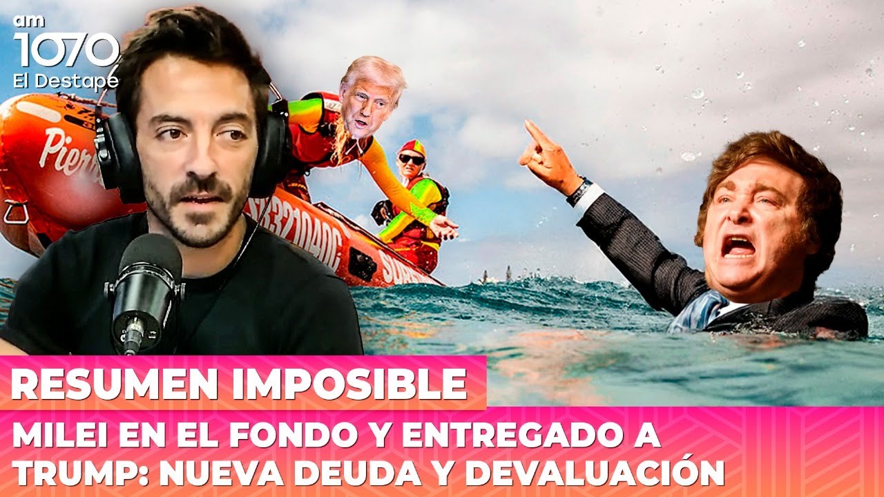 Milei en el Fondo y entregado a Trump: nueva deuda y devaluación | Resumen Imposible