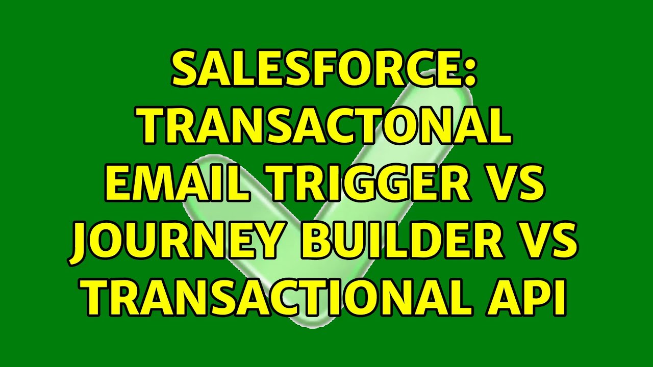 Salesforce: Transactonal Email Trigger vs Journey Builder vs Transactional API