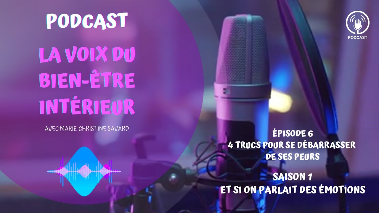 S01 E06 4 trucs pour te débarrasser de tes peurs par Marie-Christine Savard, alchimiste des émotions