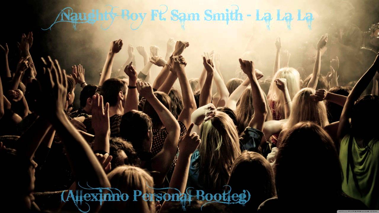 Naughty Boy Ft. Sam Smith - La La La (Allexinno Bootleg)