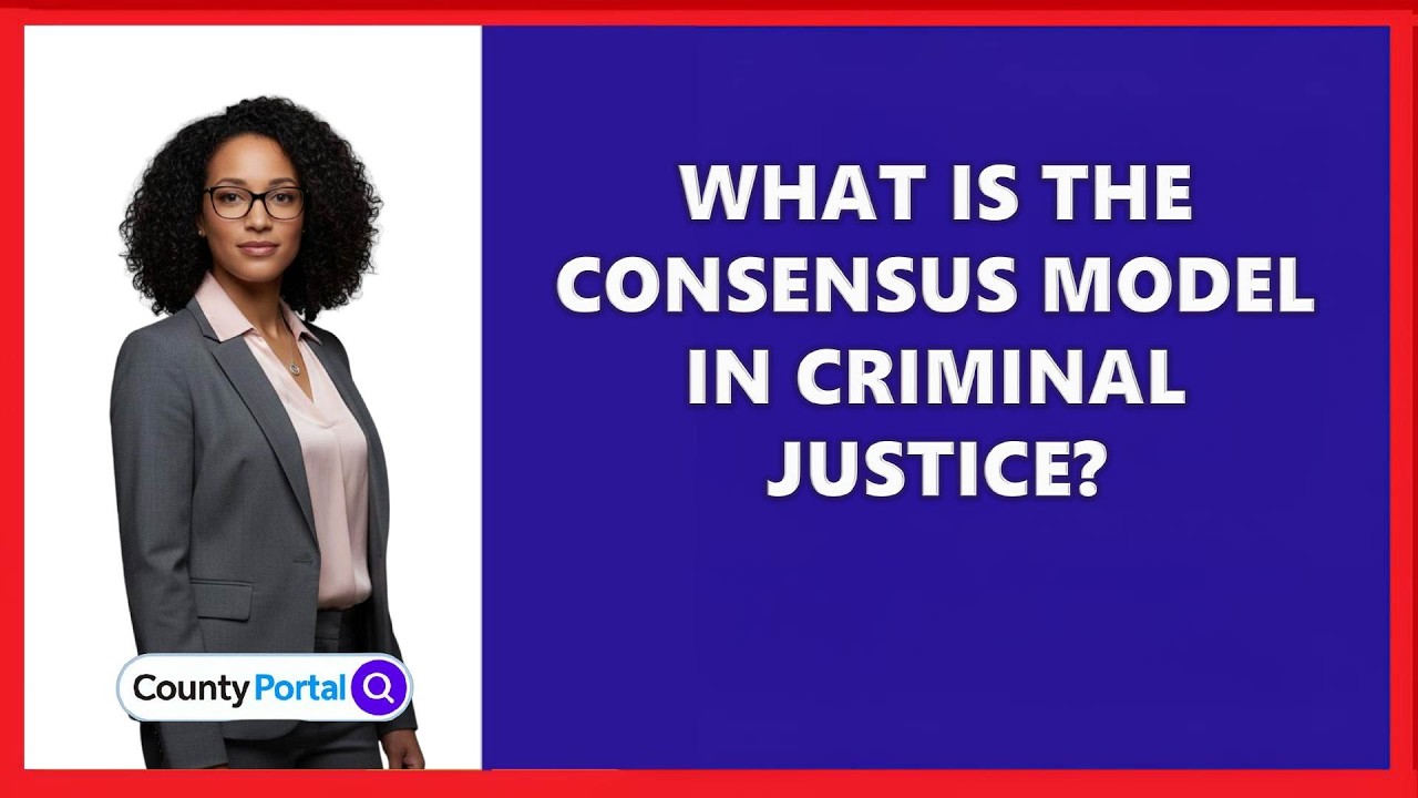 What Is The Consensus Model In Criminal Justice?